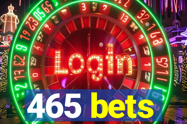 465 bets